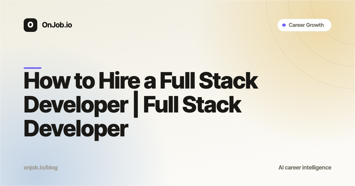How to Hire a Full Stack Developer | OnJob.io